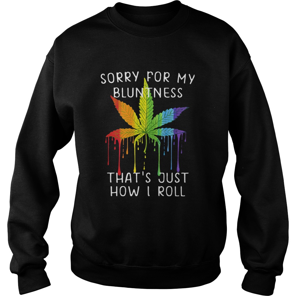 Weed Sorry For My Bluntness Thats Just How I Roll  Sweatshirt