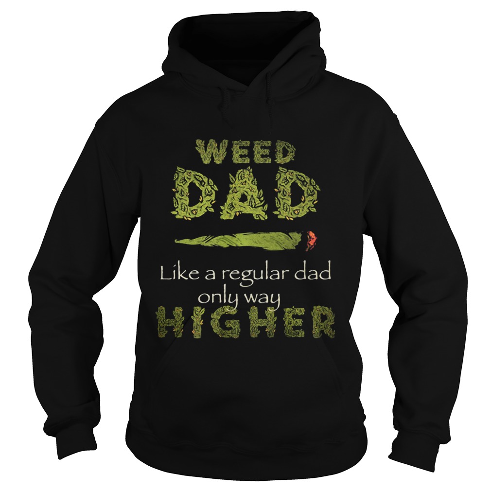 Weed dad like a regular dad only way higher  Hoodie