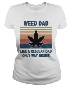 Weed dad like a regular dad only way higher vintage  Classic Ladies
