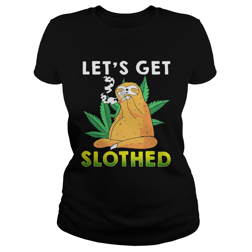 Weed lets get slothed  Classic Ladies