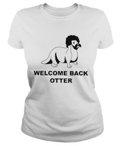 Welcome Back Otter  Classic Ladies