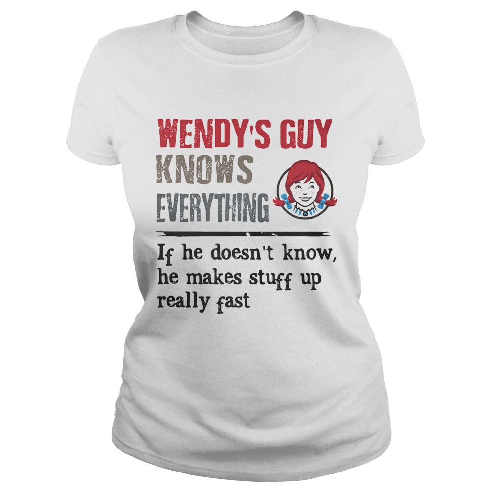 Wendys guy knows everything if he doesnt know he makes stuff up really fast  Classic Ladies