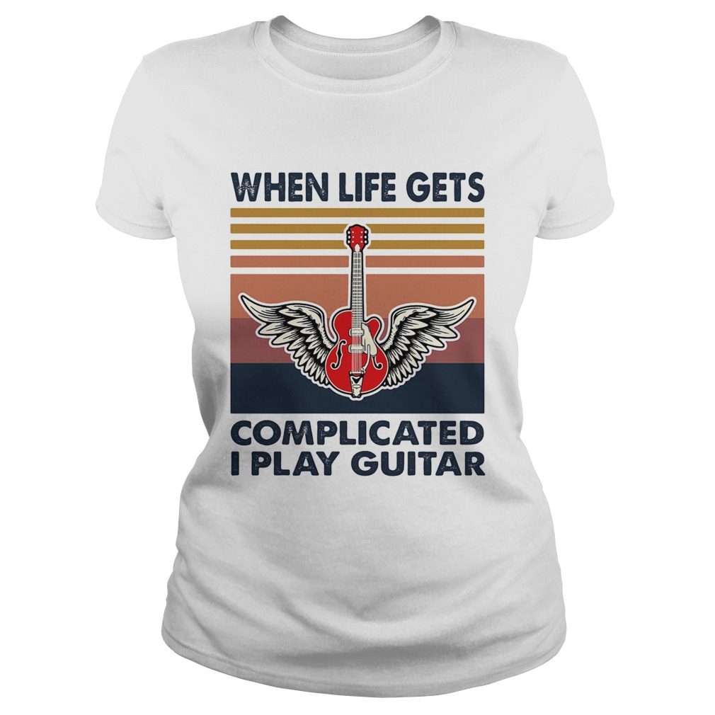 When life gets complicated I play guitar vintage  Classic Ladies