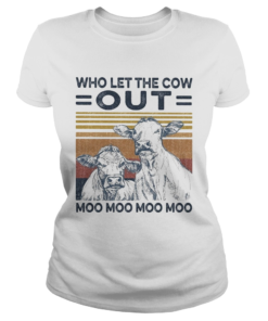 Who let the cow out moo moo moo moo vintage  Classic Ladies