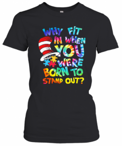 Why Fit In When You Were Born To Stand Out Autism T-Shirt Classic Women's T-shirt