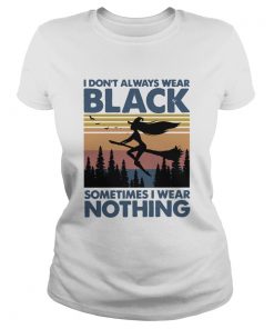 Witch I Dont Always Wear Black Sometimes I Wear Nothing Vintage  Classic Ladies
