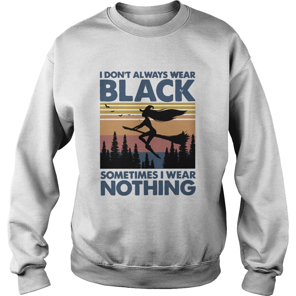 Witch I Dont Always Wear Black Sometimes I Wear Nothing Vintage Sweatshirt
