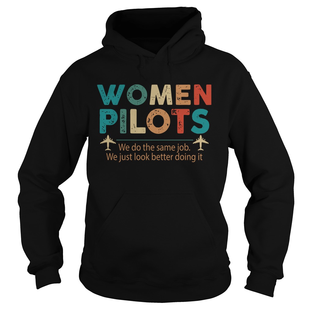 Women Pilots We Do The Same Job We Just Look Better Doing It  Hoodie