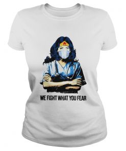 Wonder Woman Nurse We Fight What You Fear  Classic Ladies
