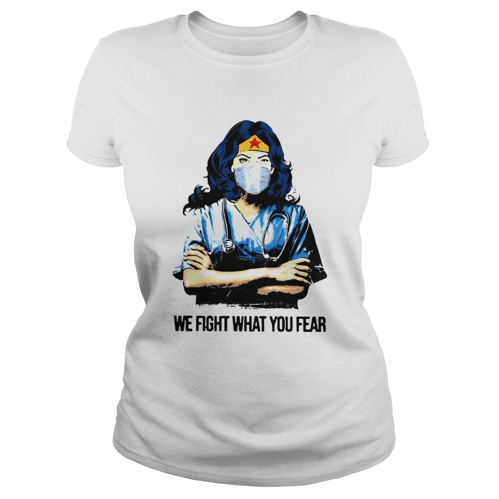 Wonder Woman Nurse We Fight What You Fear Classic Ladies