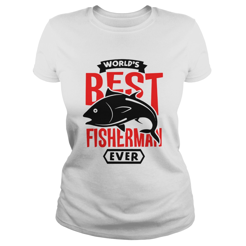 Worlds Best Fisherman Ever  Classic Ladies