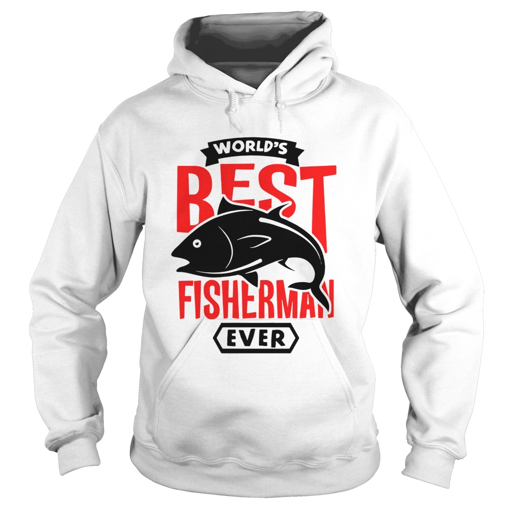 Worlds Best Fisherman Ever  Hoodie