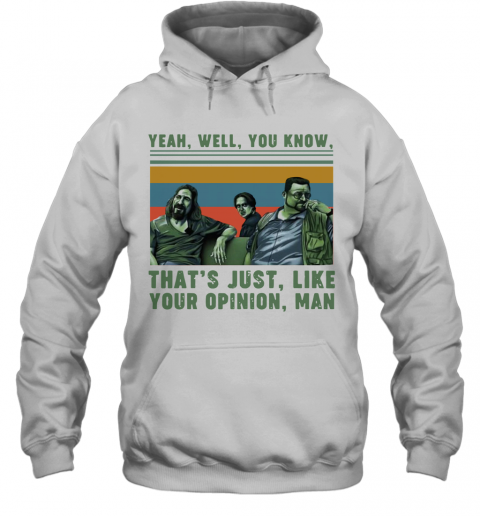 Yeah Well You Know That's Just Like Your Opinion Man Vintage T-Shirt Unisex Hoodie