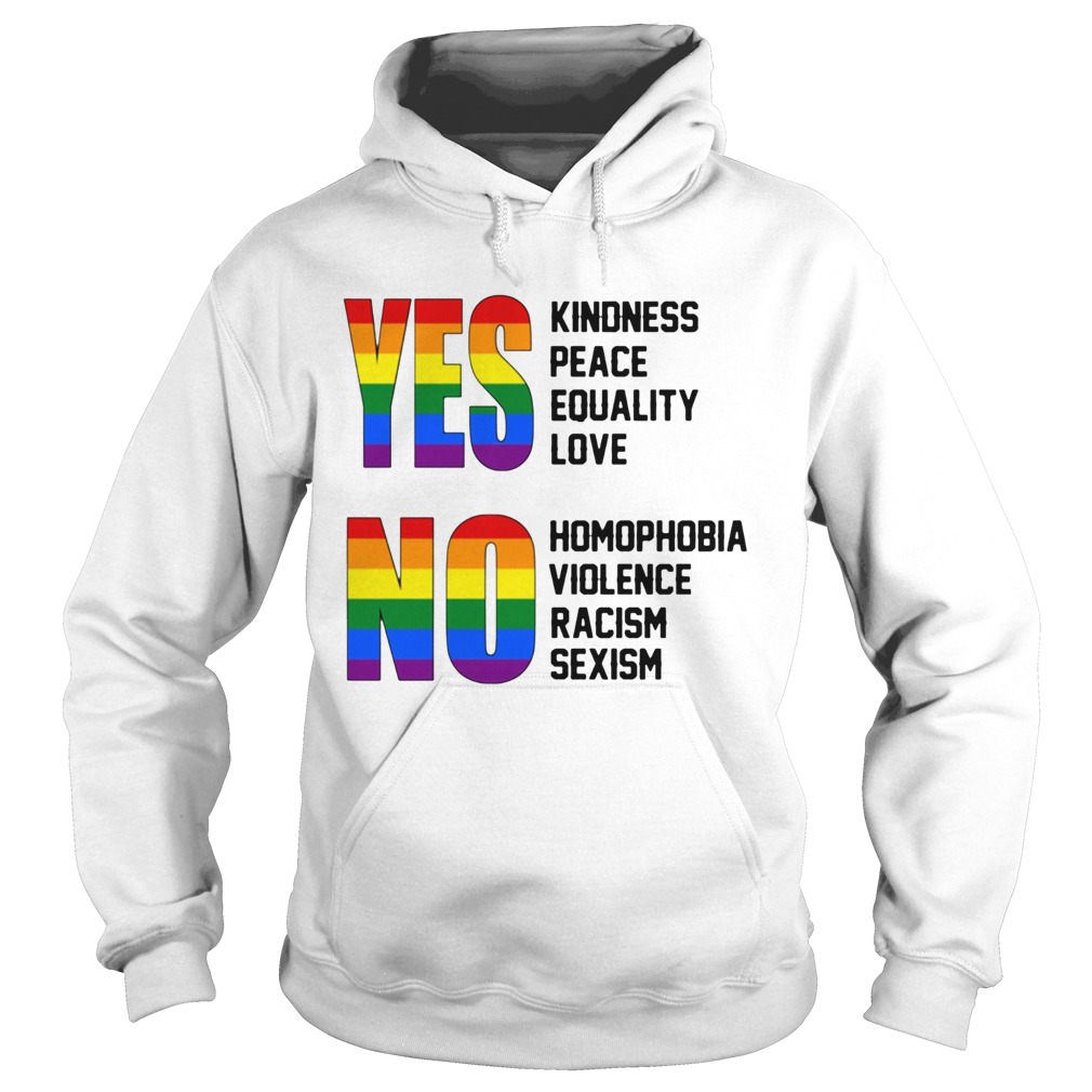Yes Kindness Peace Equality Love No Homophobia Violence Racism Sexism Lgbt Hoodie