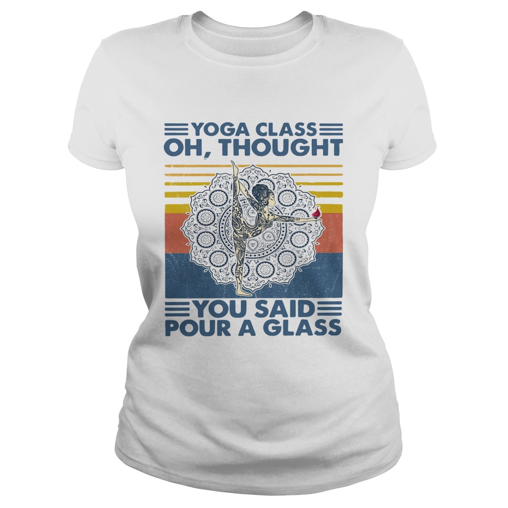 Yoga Class Oh Thought You Said Pour A Glass Vintage Classic Ladies
