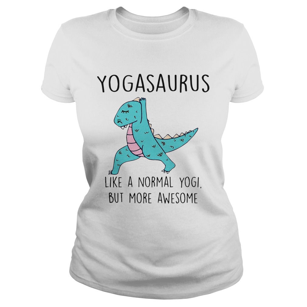 Yogasaurus Like A Normal Yogi But More Awesome  Classic Ladies