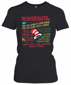 You Can Learn In A Room You Can Learn Using Zoom Know That Your Teacher Really Cares T-Shirt Classic Women's T-shirt