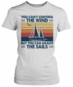 You Can'T Control The Wind But You Can Adjust The Sails Vintage T-Shirt Classic Women's T-shirt