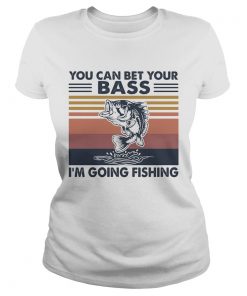 You can bet your bass Im going fishing vintage  Classic Ladies