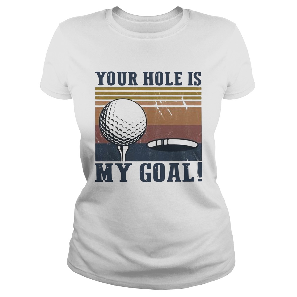 Your hole is my goal golf vintage Classic Ladies