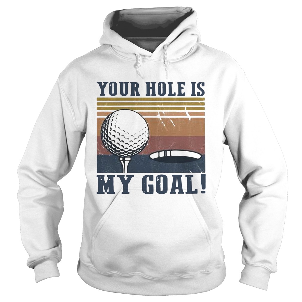 Your hole is my goal golf vintage Hoodie