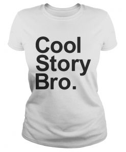 cool story bro  Classic Ladies