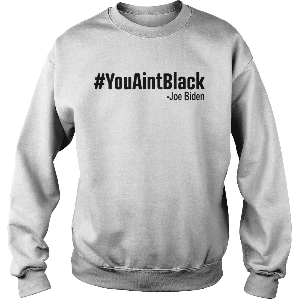 youaintblack  Sweatshirt