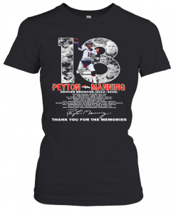 18 Peyton Manning Denver Broncos 2012 2015 Thank You For The Memories T-Shirt Classic Women's T-shirt