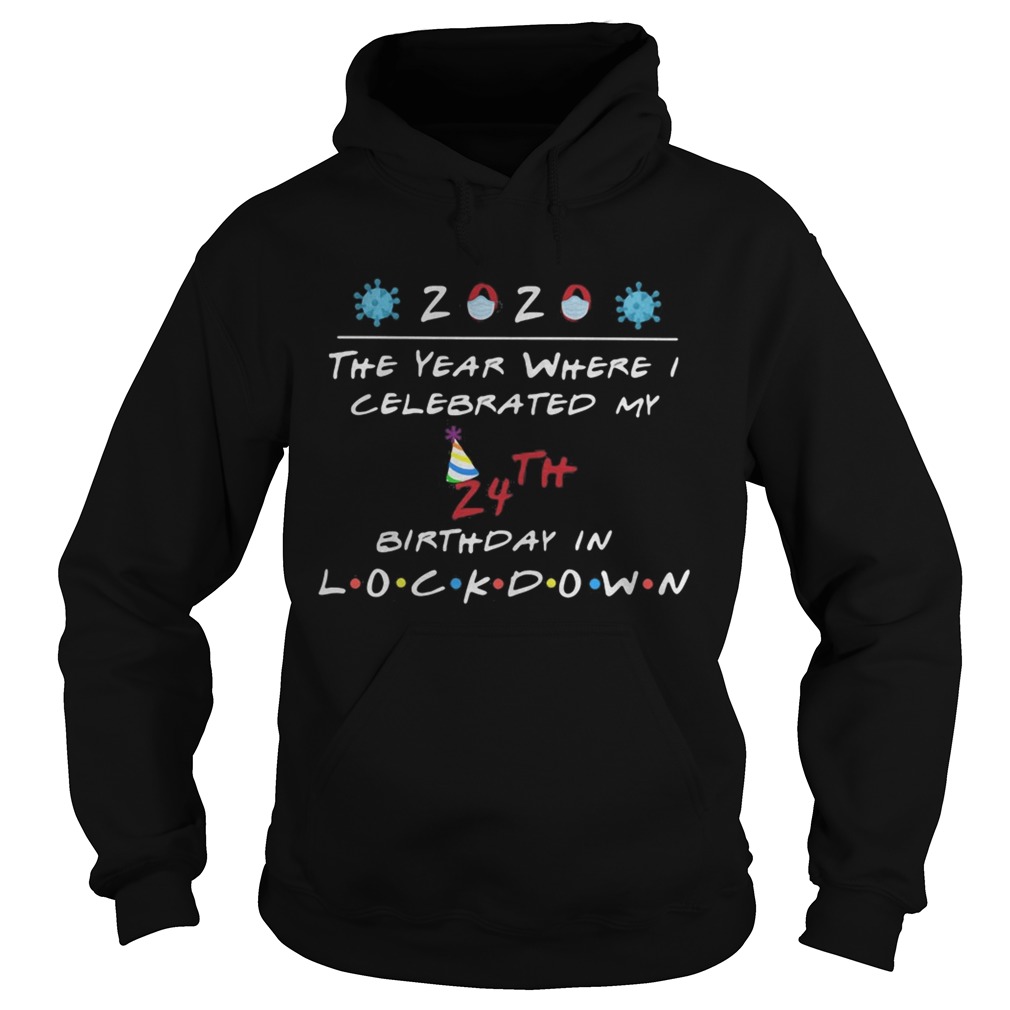 2020 the year where celebrated my 24th birthday in lockdown mask covid19  Hoodie