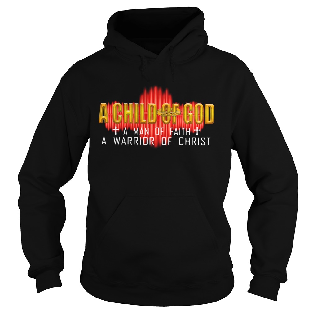 A Child Of God A Man Of Faith A Warrior Of Christ  Hoodie
