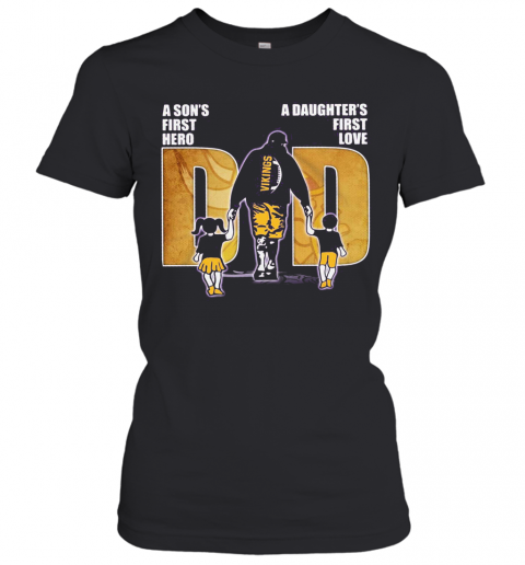A Son'S First Hero A Daughter'S First Love Dad Minnesota Vikings Happy Father'S Day T-Shirt Classic Women's T-shirt