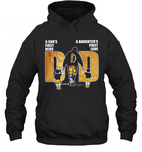 A Son'S First Hero A Daughter'S First Love Dad Minnesota Vikings Happy Father'S Day T-Shirt Unisex Hoodie