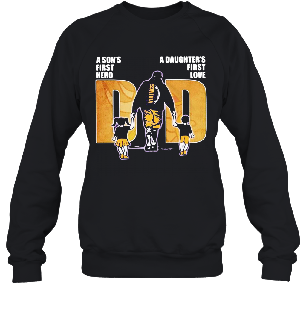 A Son'S First Hero A Daughter'S First Love Dad Minnesota Vikings Happy Father'S Day T-Shirt Unisex Sweatshirt