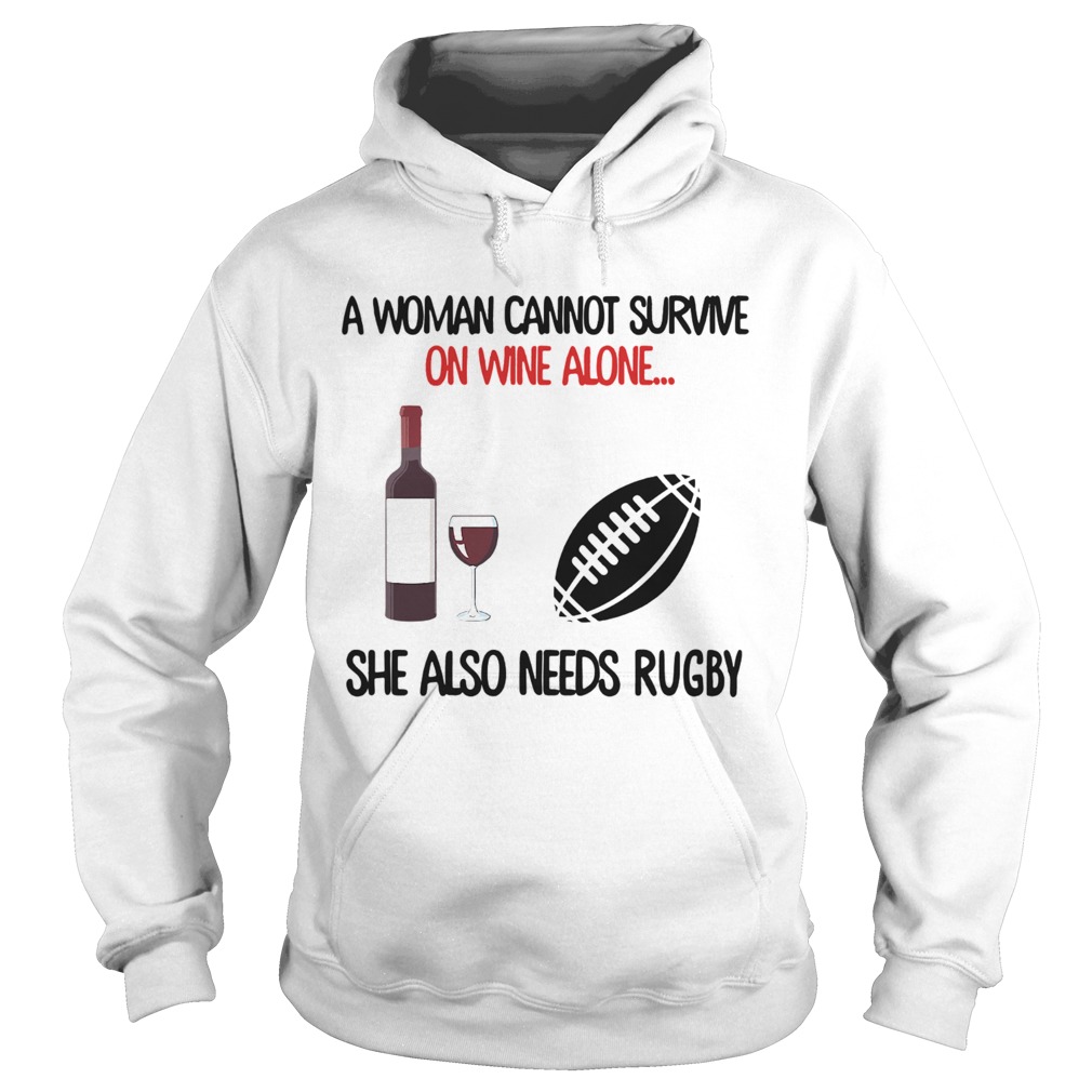 A Woman Cannot Survive On Wine Alone She Also Needs Rugby Hoodie