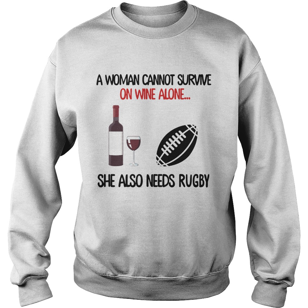 A Woman Cannot Survive On Wine Alone She Also Needs Rugby Sweatshirt