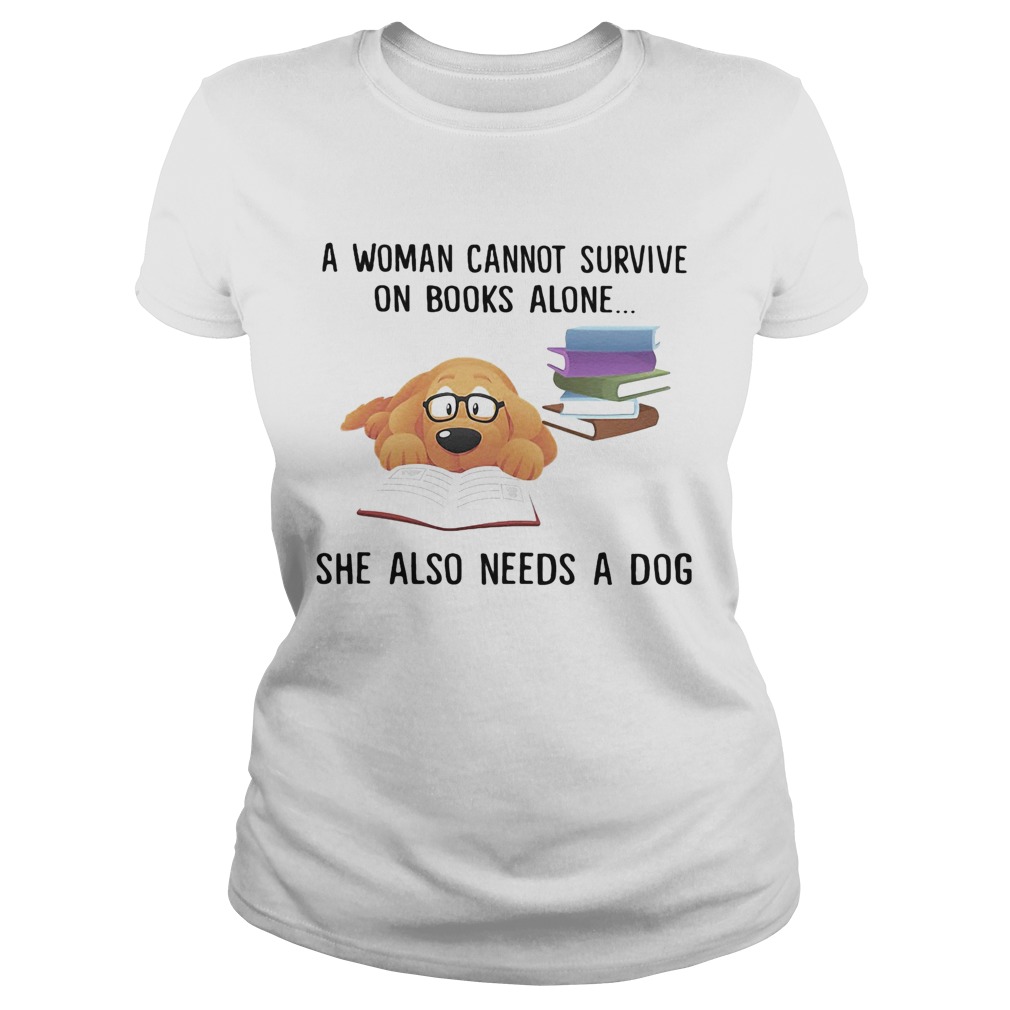 A woman cannot survive on books alone she also needs a dog Classic Ladies