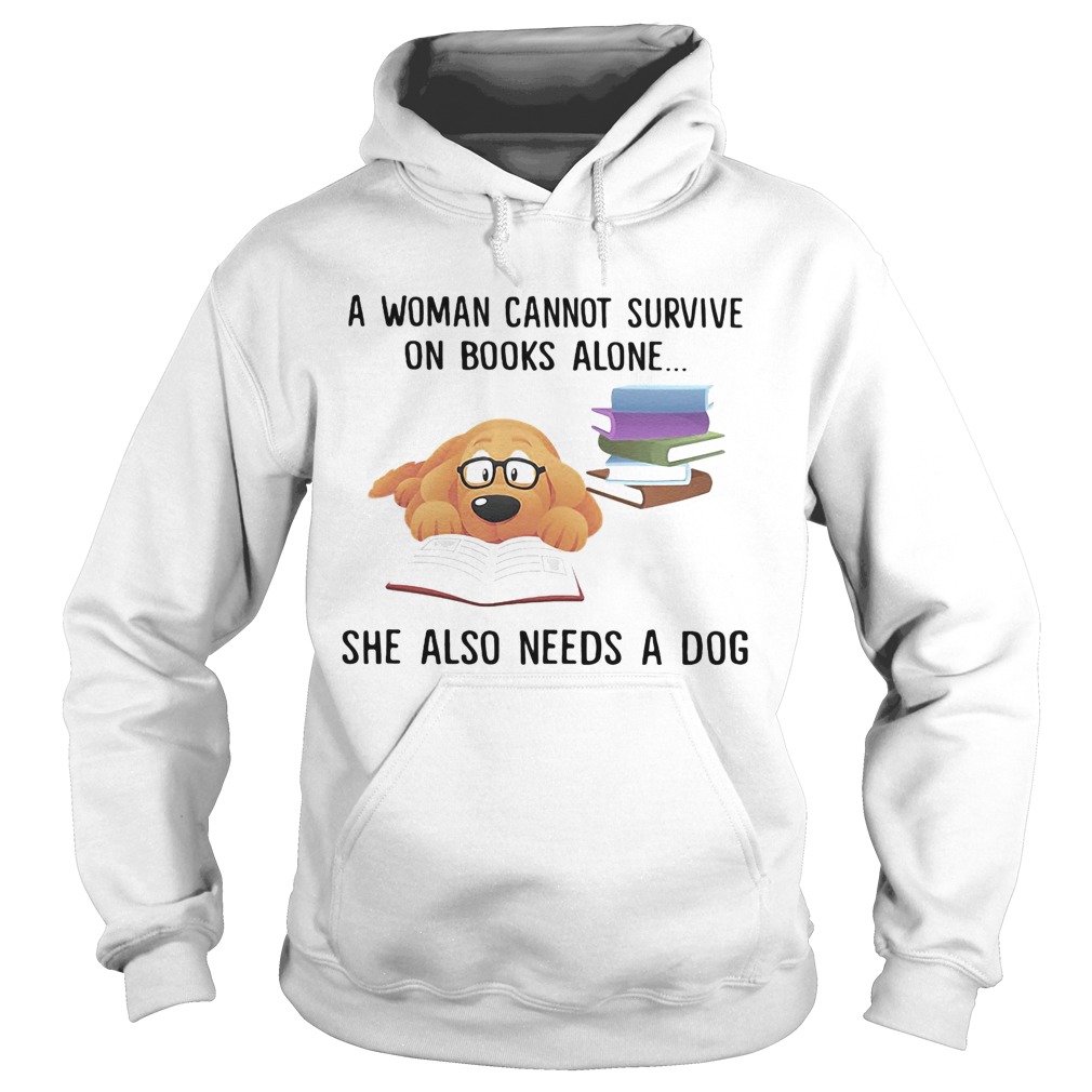 A woman cannot survive on books alone she also needs a dog Hoodie