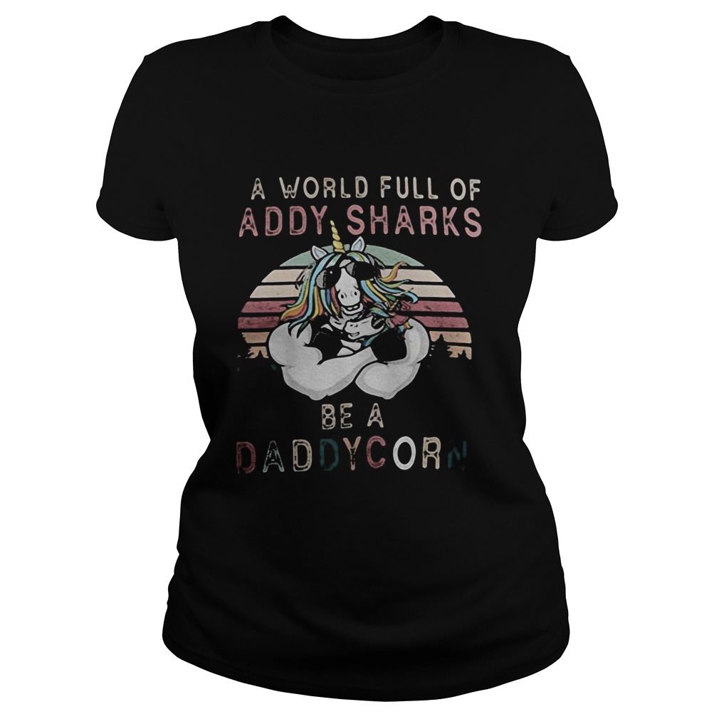 A world full of daddy sharks be a daddycorn vintage Classic Ladies