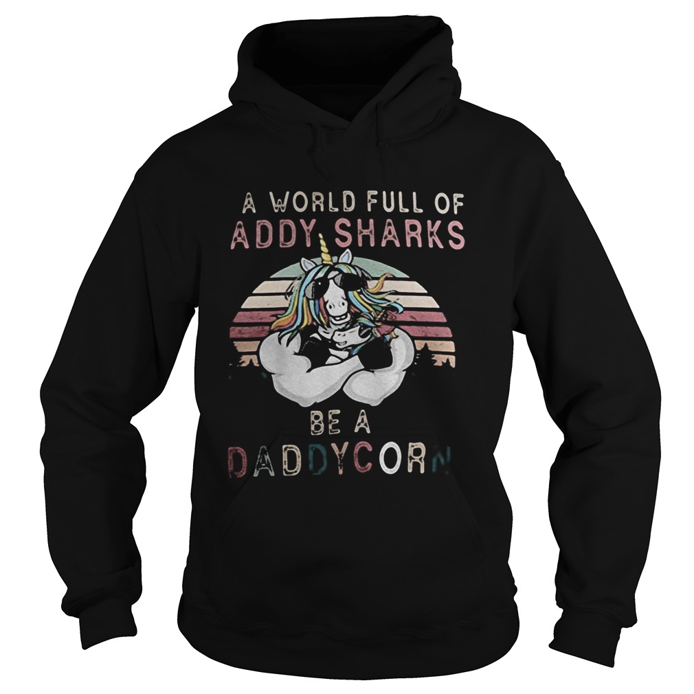 A world full of daddy sharks be a daddycorn vintage Hoodie