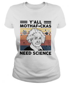 Albert einstein yall mothafuckas need science vintage  Classic Ladies
