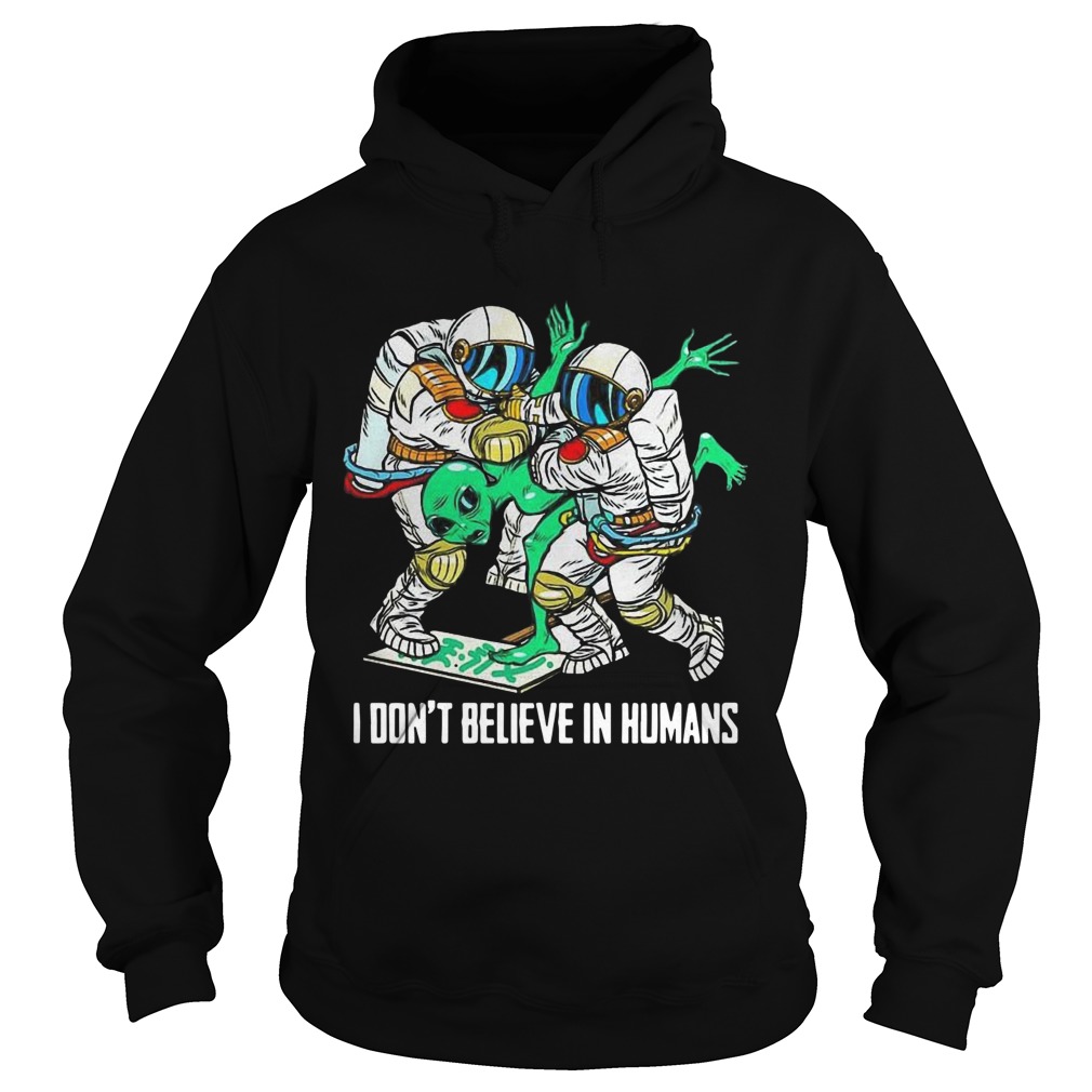 Alien I Dont Believe In Humans  Hoodie
