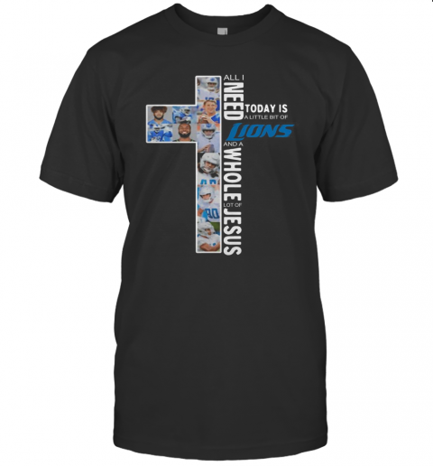 All I Need Today Is A Little Bit Of Detroit Lions Jesus T-Shirt