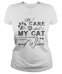 All I care about is my cat and like maybe 3 people and wine  Classic Ladies