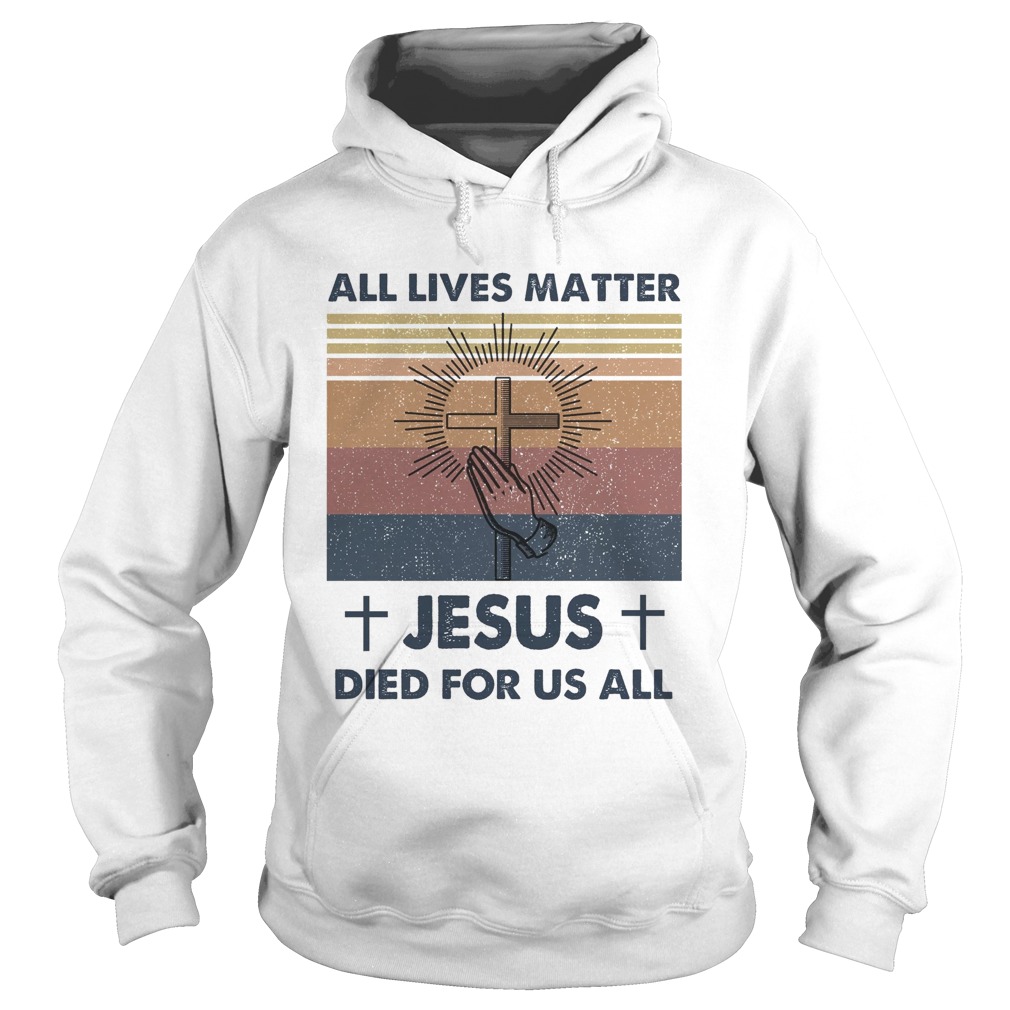 All Lives Matter Jesus Died For Us All Vintage Retro Hoodie