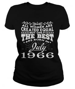 All all women are created equal but only the best are born in july 1966  Classic Ladies