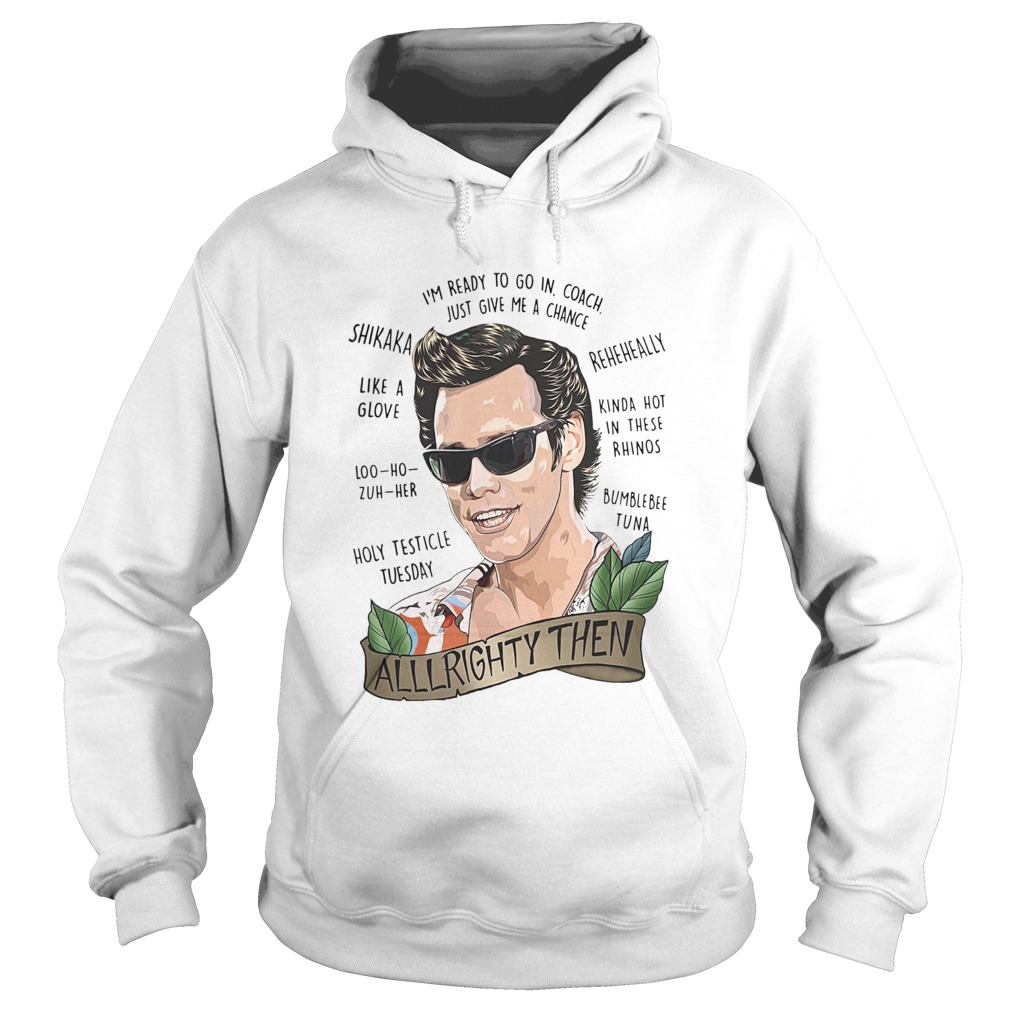 Alrighty Then Im Ready To Go In Coach Just Give Me A Chance Hoodie