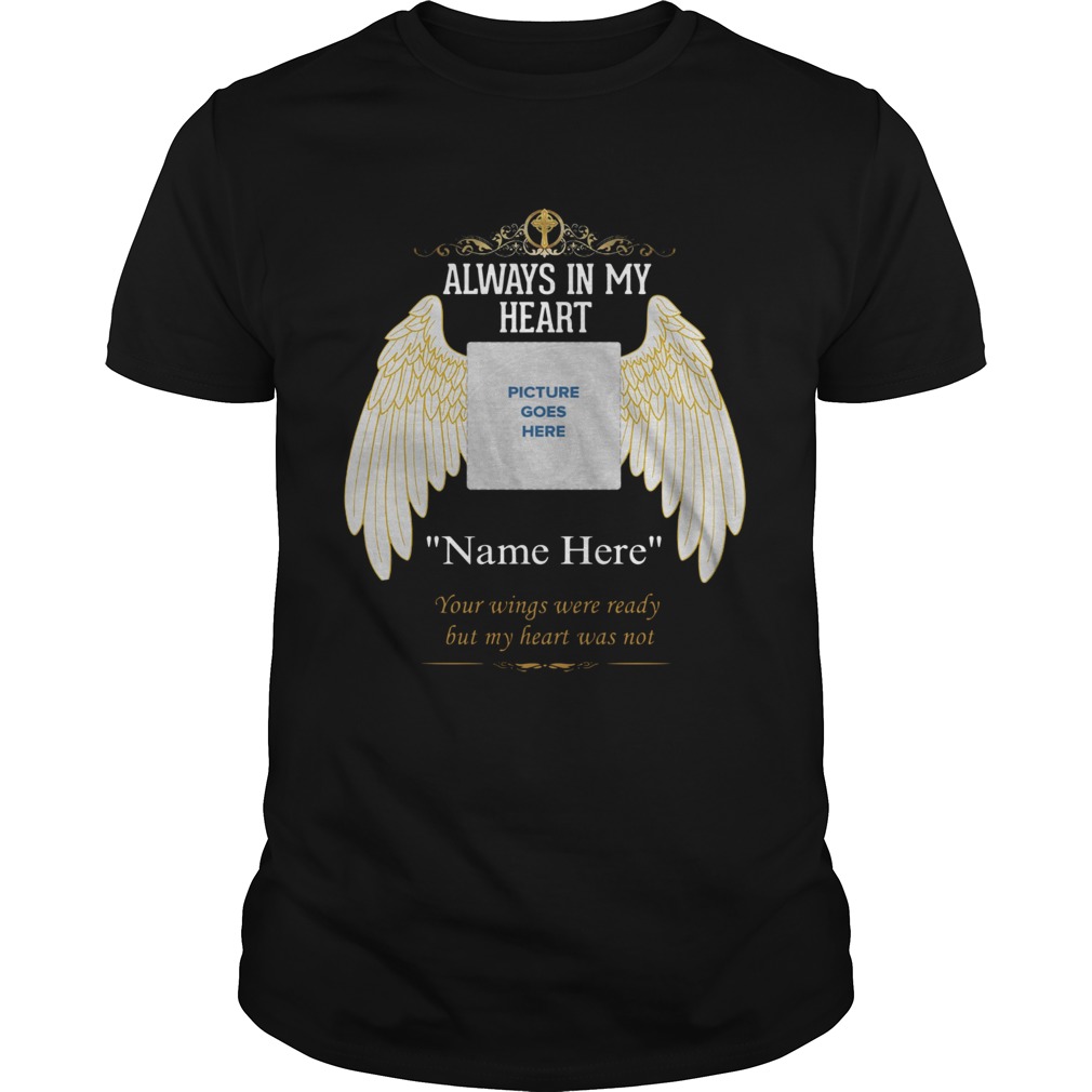 Always In My Heart Picture Goes Here shirt