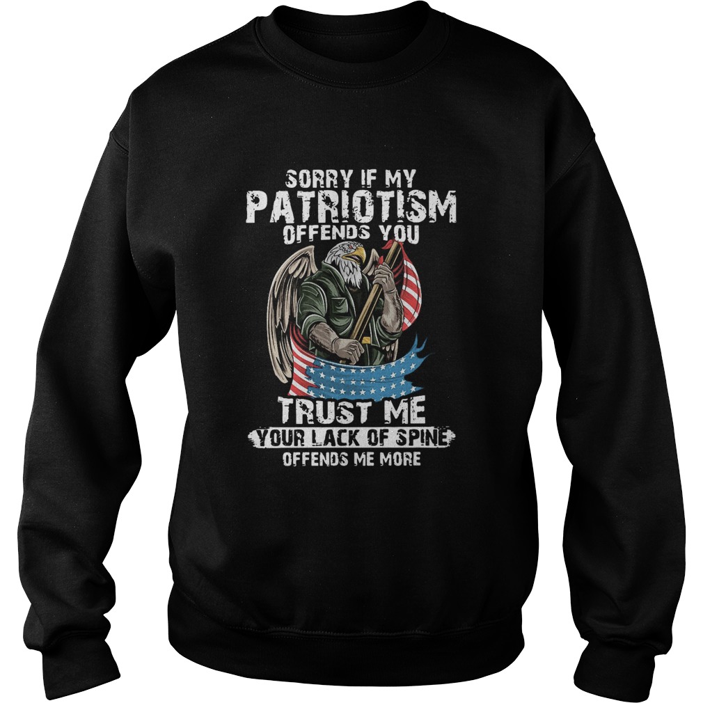 American Eagle Sorry If My Patriotism Offends You Trust Me Your Lack Of Spine Offends Me More  Sweatshirt