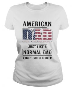 American dad just like a normal dad except much cooler american flag independence day  Classic Ladies