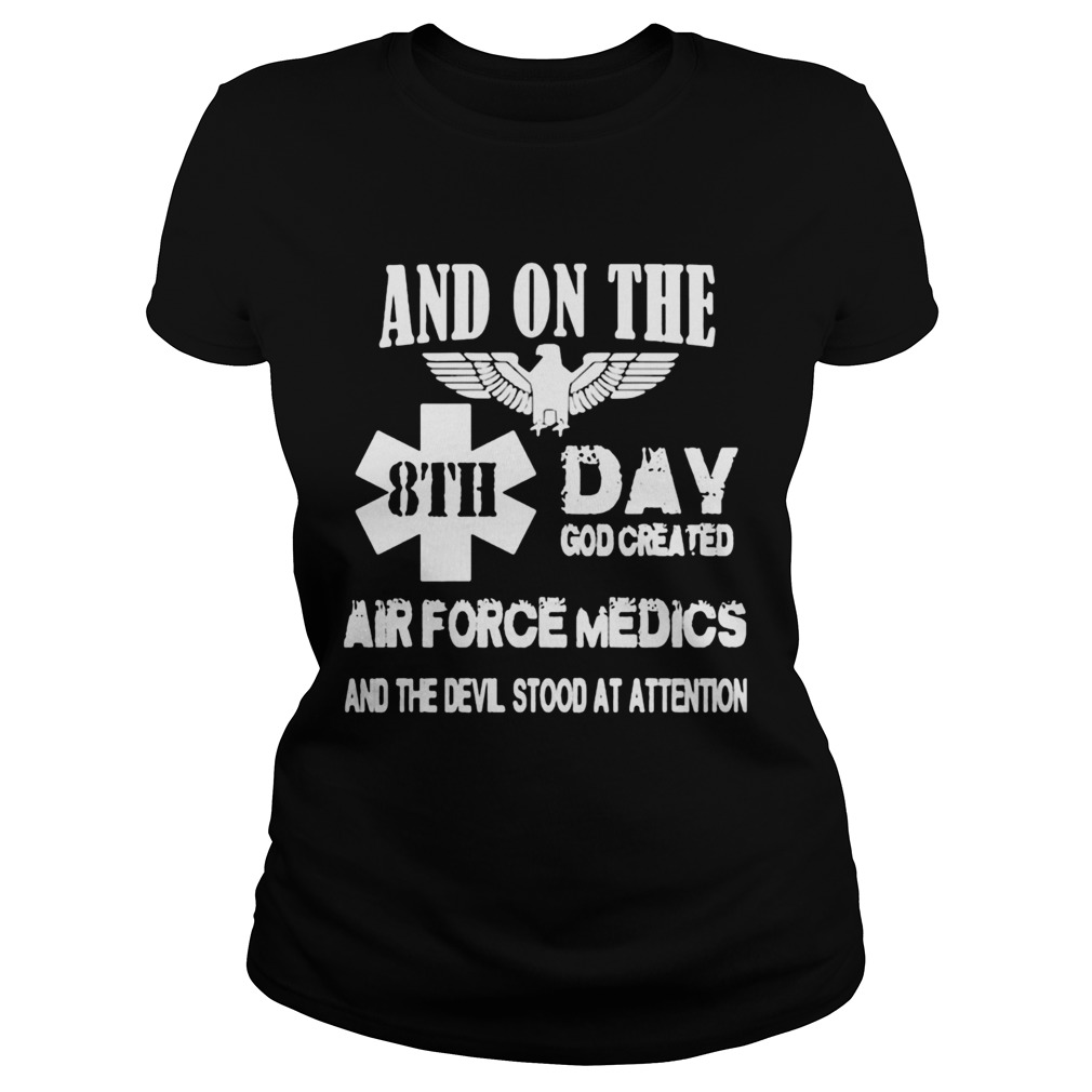 And on the 8th day god created air force medics and the devil stood at attention Classic Ladies